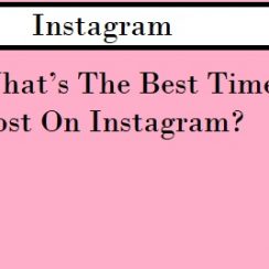 What’s The Best Time To Post On Instagram