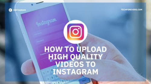 How To Upload High Quality Videos To Instagram