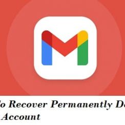 How To Recover Permanently Deleted Gmail Account