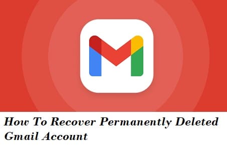 How To Recover Permanently Deleted Gmail Account