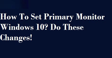 How To Set Primary Monitor Windows 10