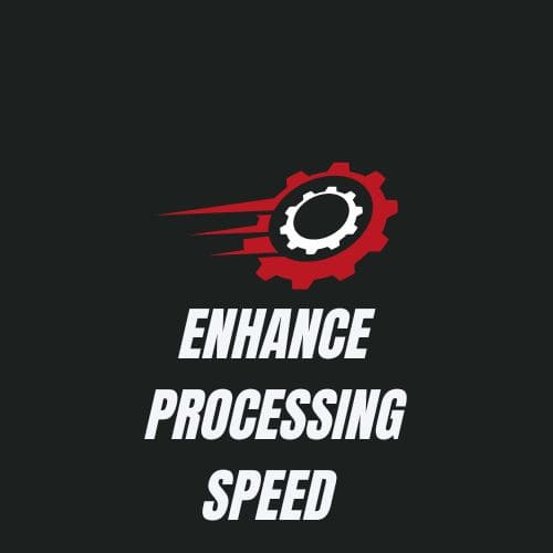 Enhance Processing Speed