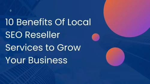 10 Benefits Of Local SEO Reseller Services to Grow Your Business