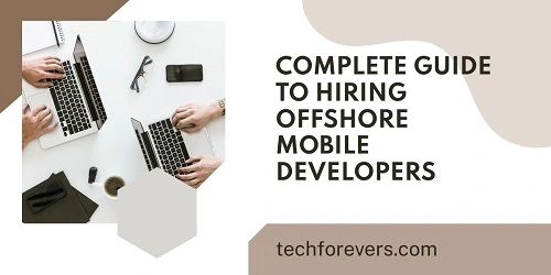 Complete Guide to Hiring Offshore Mobile Developers