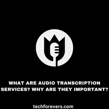 What Are Audio Transcription Services