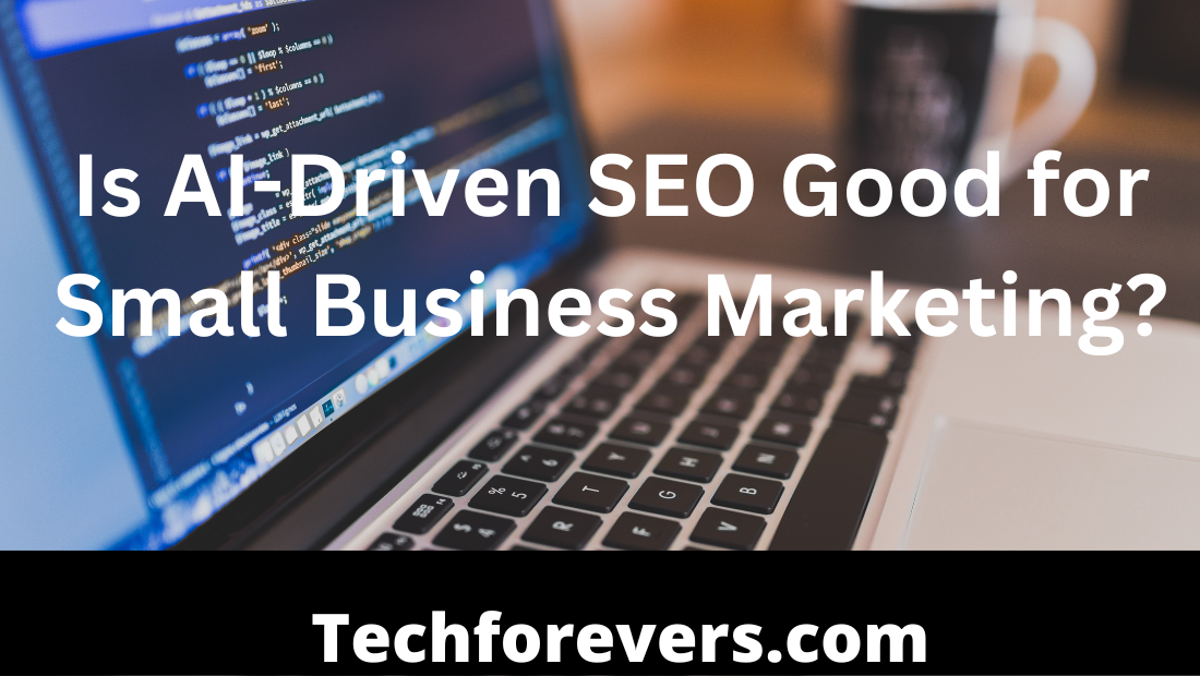 Is AI-Driven SEO Good for Small Business Marketing?