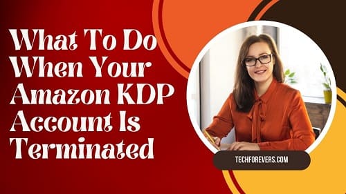 What To Do When Your Amazon KDP Account Is Terminated
