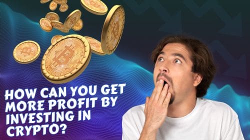 How Can You Get More Profit by Investing In Crypto