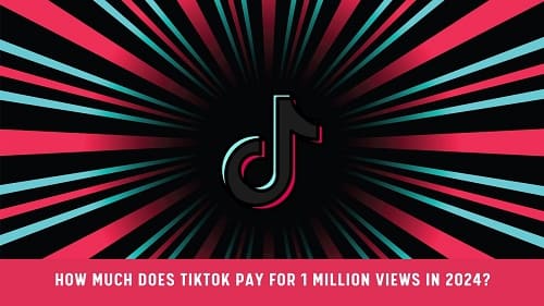 How Much Does TikTok Pay For 1 Million Views
