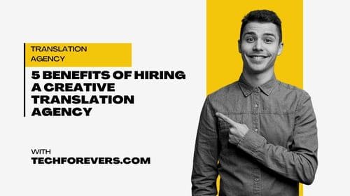 5 Benefits of Hiring a Creative Translation Agency