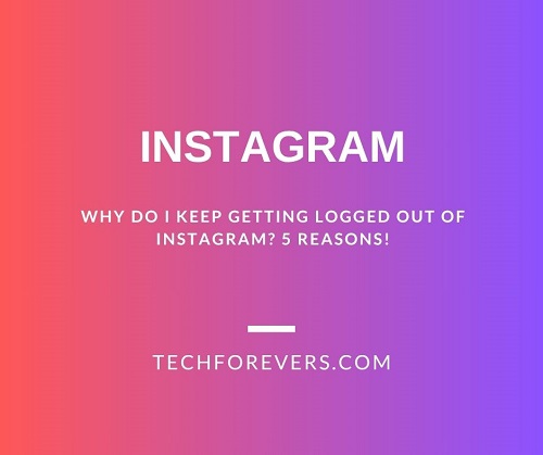 Why Do I Keep Getting Logged Out of Instagram